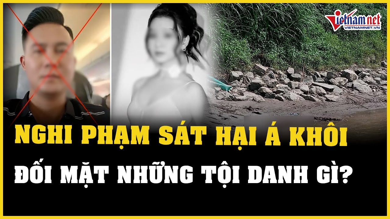 Nghi phạm sát hại á khôi ở sông Hồng đối mặt với nhiều tội danh | Báo VietNamNet