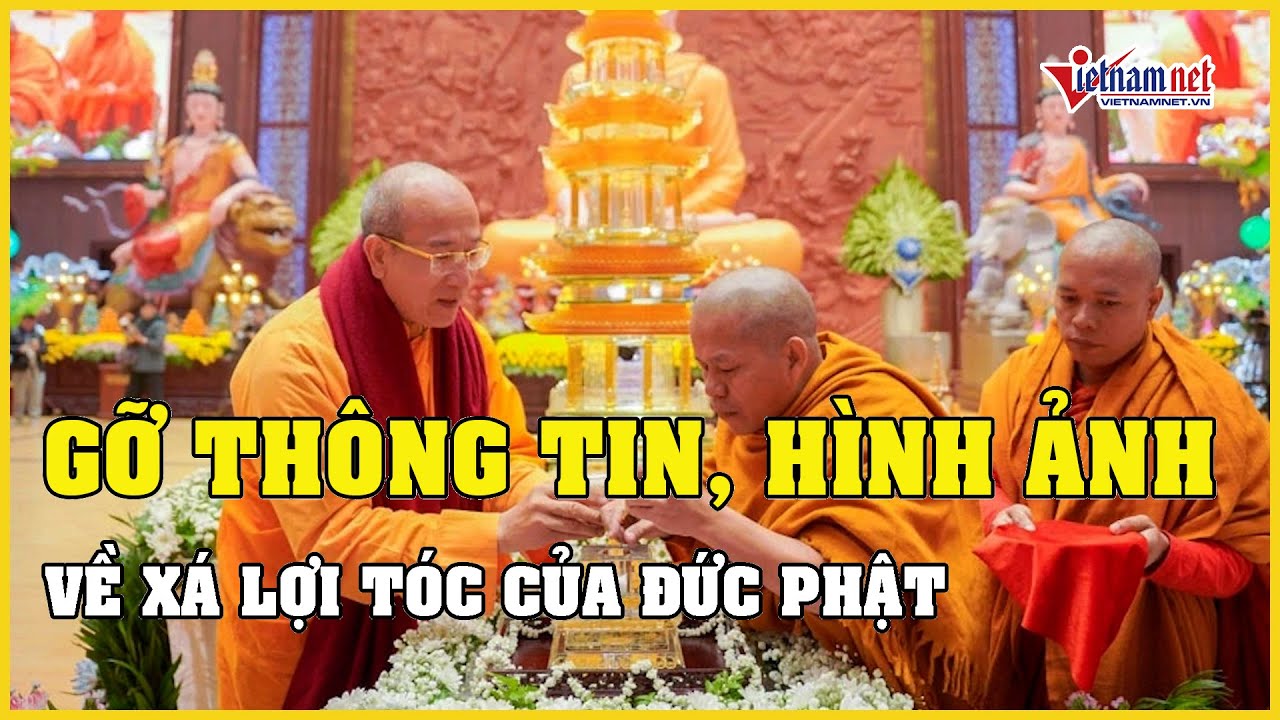 Chùa Ba Vàng gỡ thông tin, hình ảnh về xá lợi tóc của Đức Phật | Báo VietNamNet