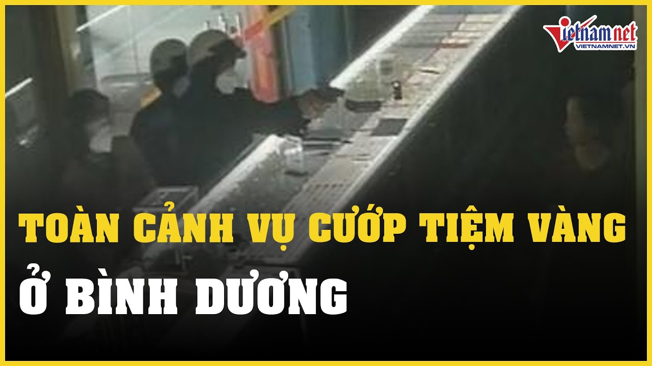 Toàn cảnh vụ dùng súng cướp tiệm vàng táo tợn ở Bình Dương | Báo VietNamNet