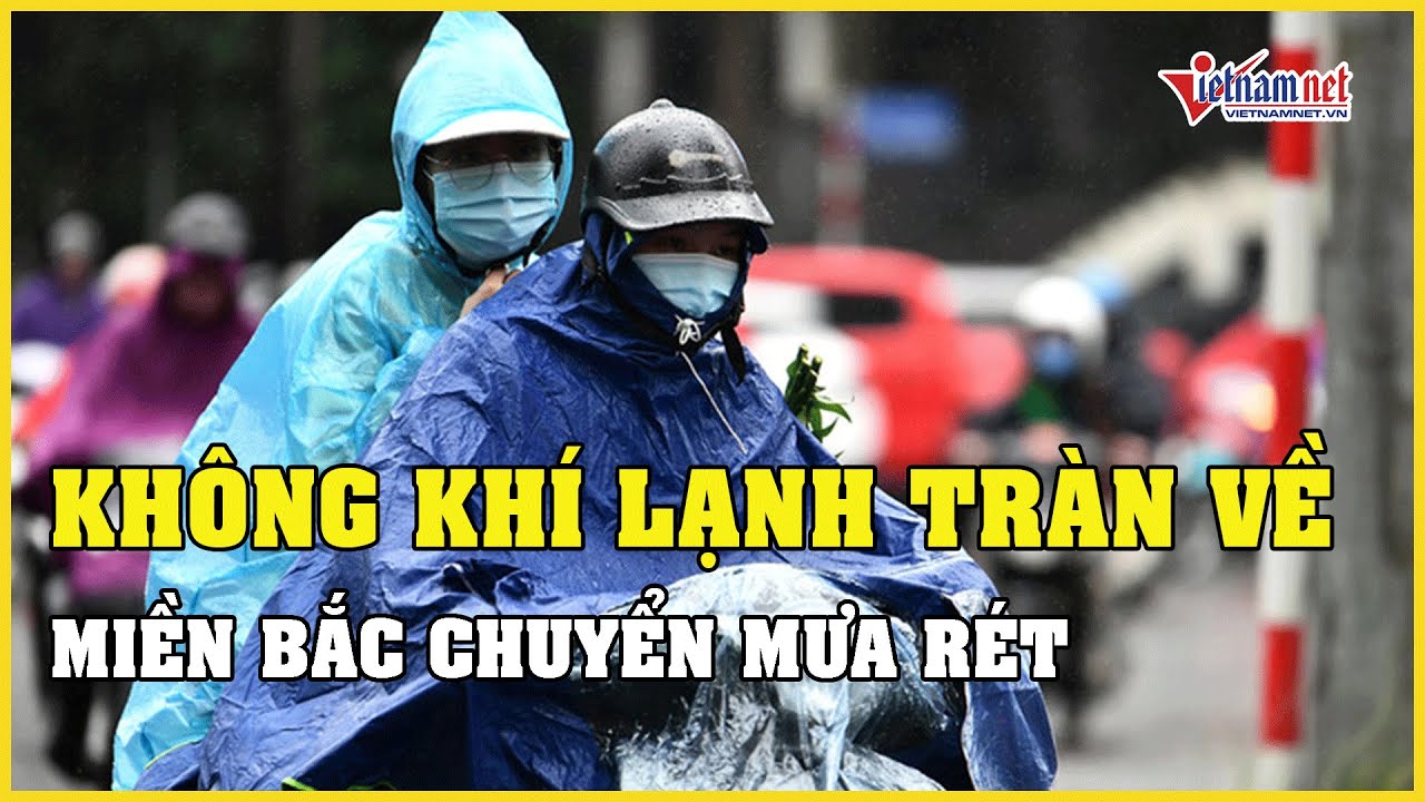 Dự báo thời tiết 10/1/2024: Không khí lạnh tràn về, miền Bắc chuyển mưa rét | Báo VietNamNet