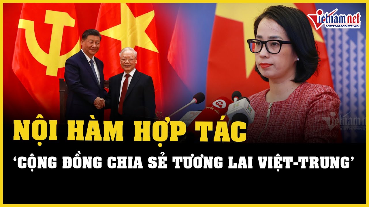 Nội hàm của hợp tác "Cộng đồng chia sẻ tương lai Việt Nam - Trung Quốc" | Báo VietNamNet