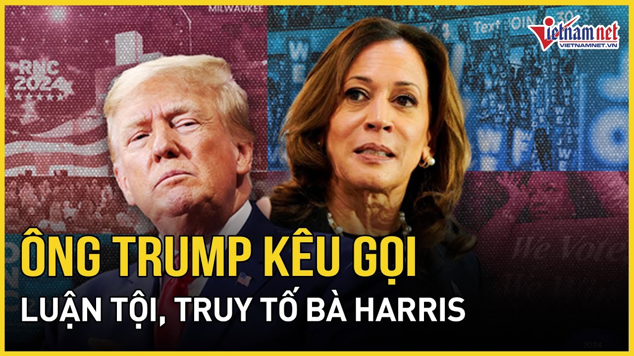 Bất ngờ lý do ông Trump kêu gọi luận tội, truy tố bà Harris | Báo VietNamNet