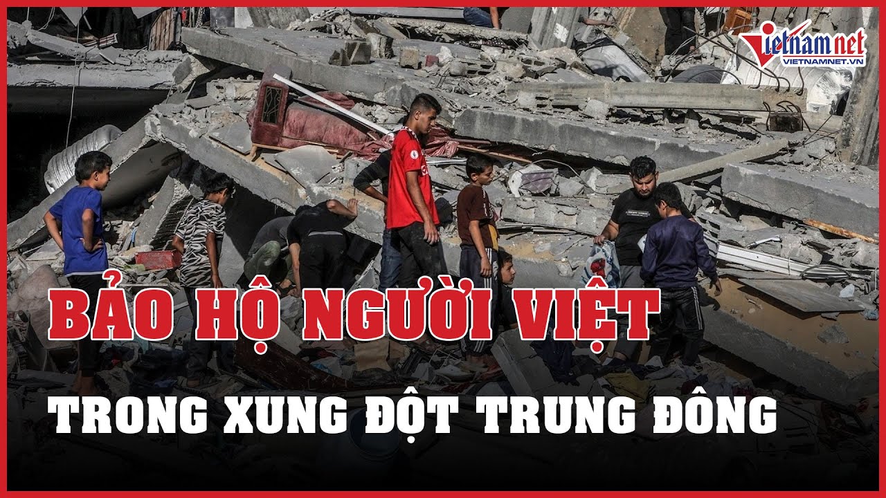 Bộ Ngoại giao bàn phương án bảo hộ người Việt trong xung đột tại Trung Đông | Báo VietNamNet