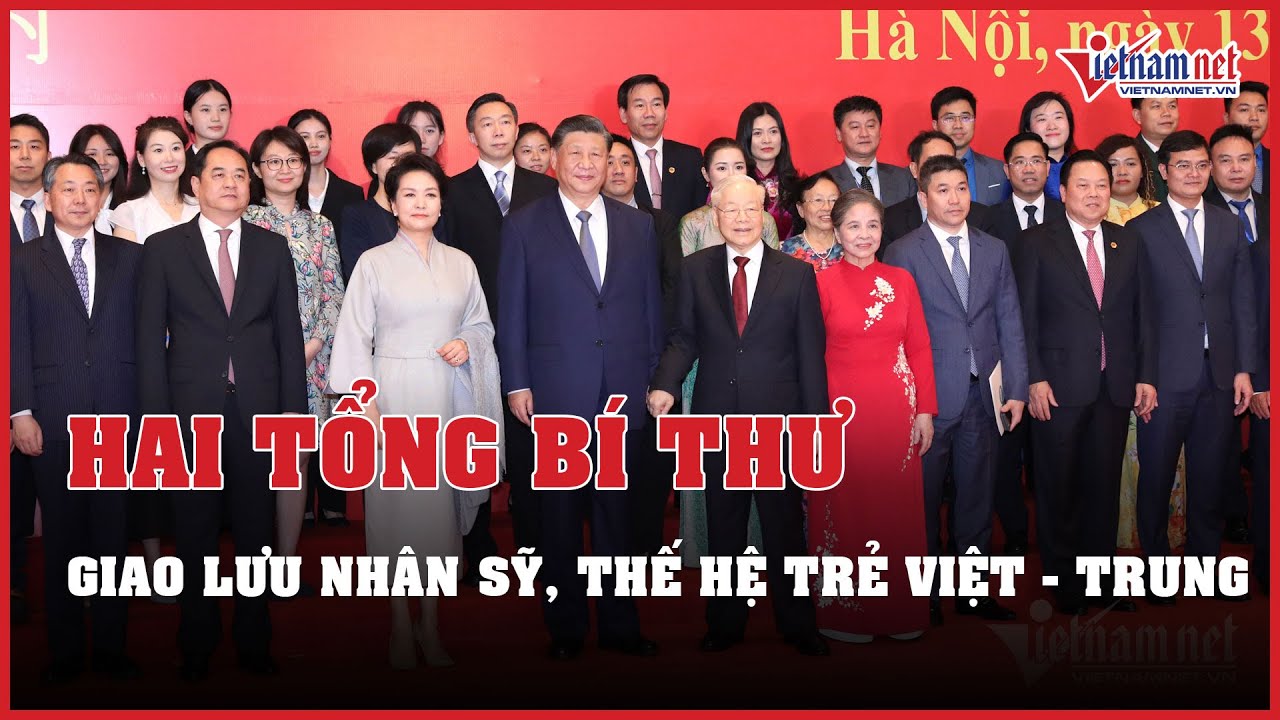 Hai Tổng Bí thư Việt Nam và Trung Quốc giao lưu nhân sỹ, thế hệ trẻ | Báo VietNamNet