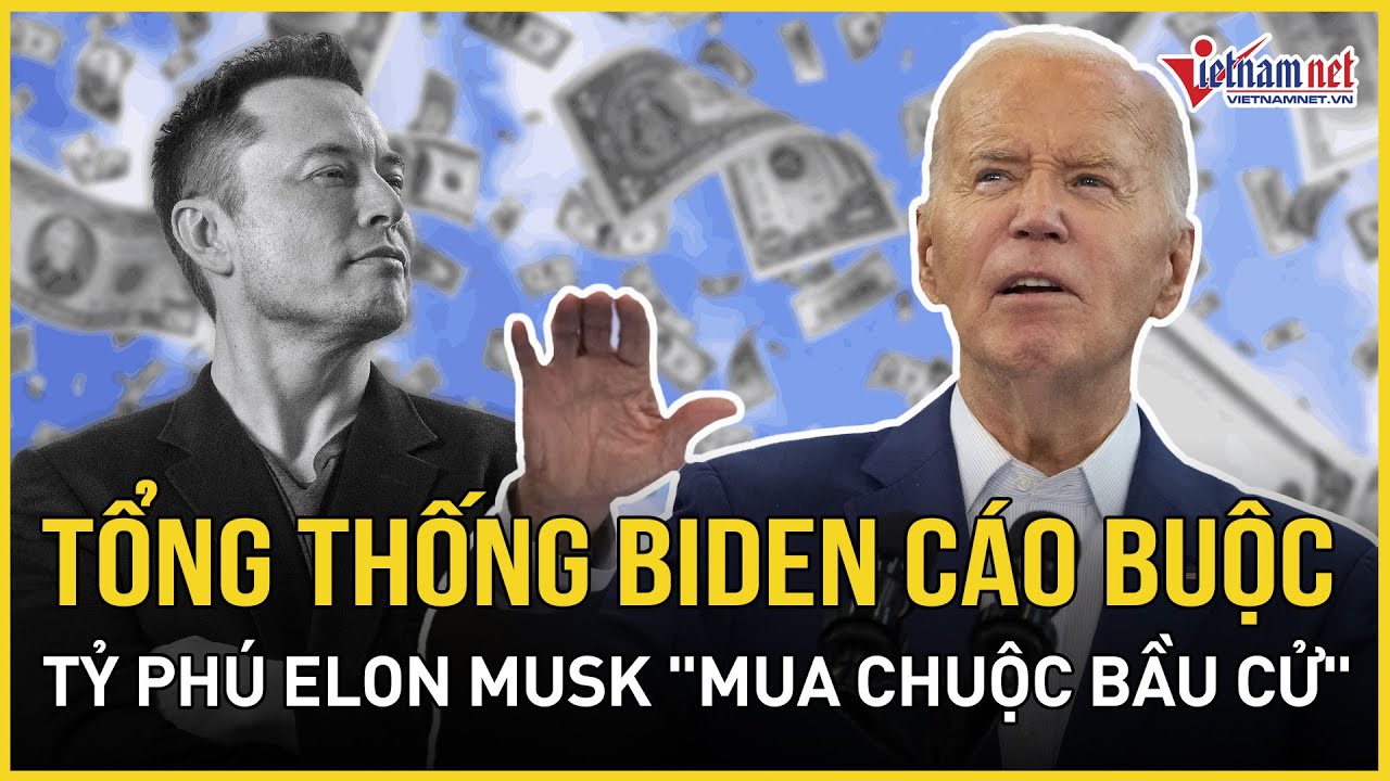 Tổng thống Biden cáo buộc tỷ phú Elon Musk "mua chuộc bầu cử" sau khi ủng hộ Trump | Báo VietNamNet