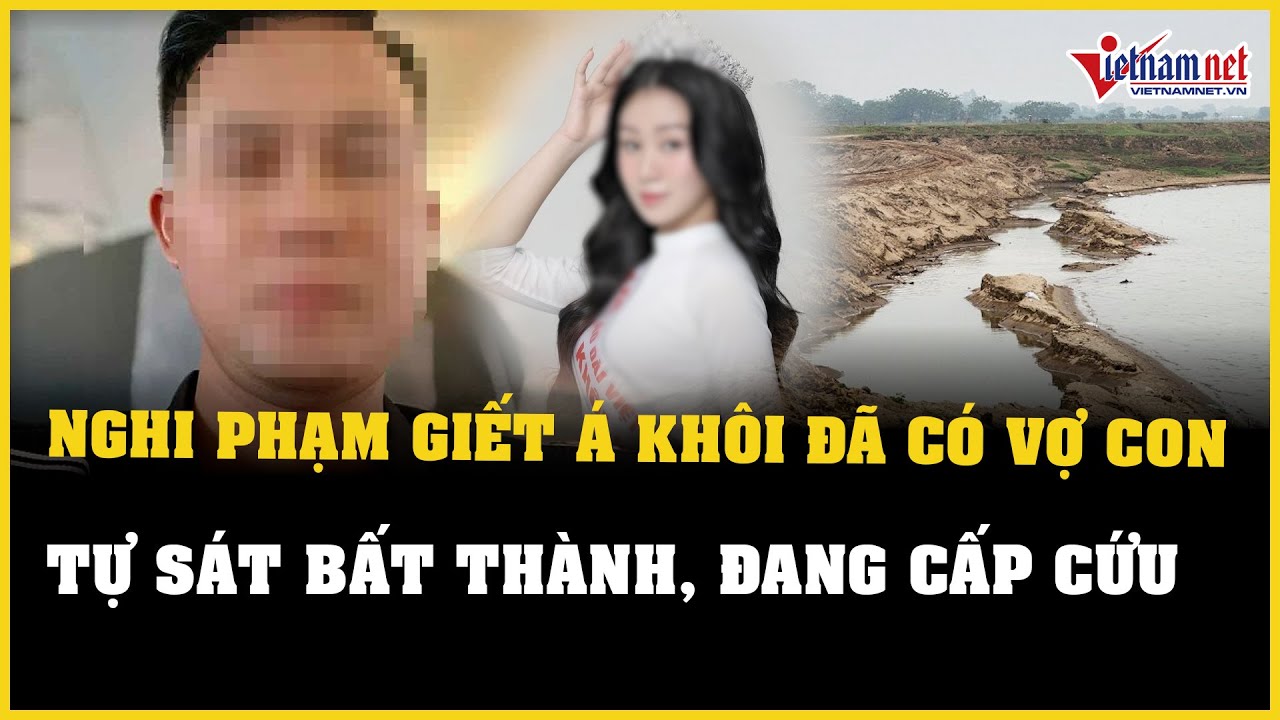 Công an thông tin nghi phạm sát hại á khôi ở sông Hồng đã có vợ | Báo VietNamNet