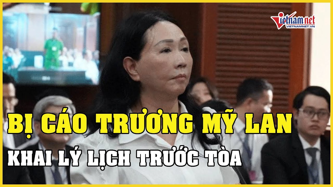 Bị cáo Trương Mỹ Lan khai báo lý lịch trước toà, học hết lớp 12, làm chủ tịch Vạn Thịnh Phát