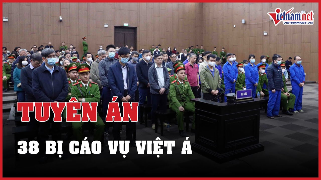 Hôm nay tuyên án 38 bị cáo vụ Việt Á | Báo VietNamNet