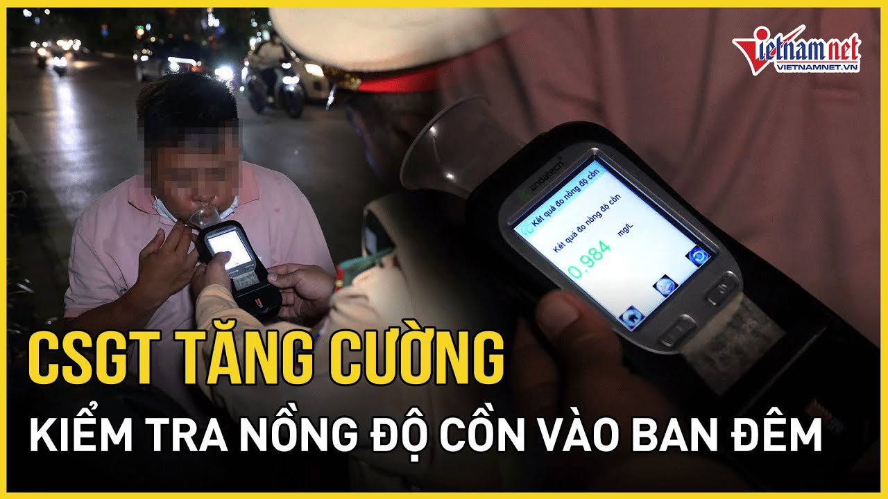 Vi phạm nồng độ cồn có dấu hiệu tăng trở lại, CSGT tăng cường kiểm tra vào ban đêm | Báo VietNamNet