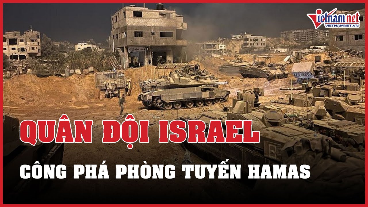 Cập nhật chiến sự Israel - Hamas: IDF công phá phòng tuyến Hamas, Houthi tấn công lãnh thổ Israel