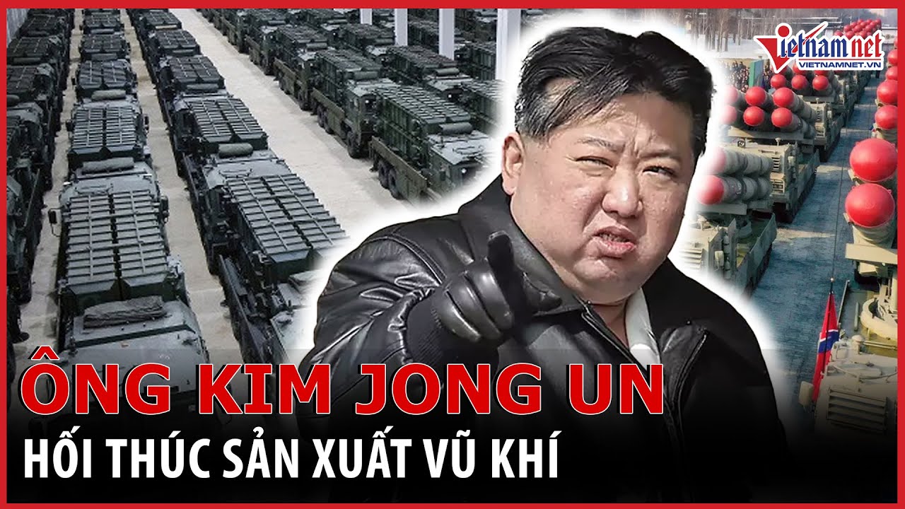 Ông Kim Jong Un hối thúc sản xuất vũ khí, tạo đột phá sẵn sàng chiến tranh | Báo VietNamNet