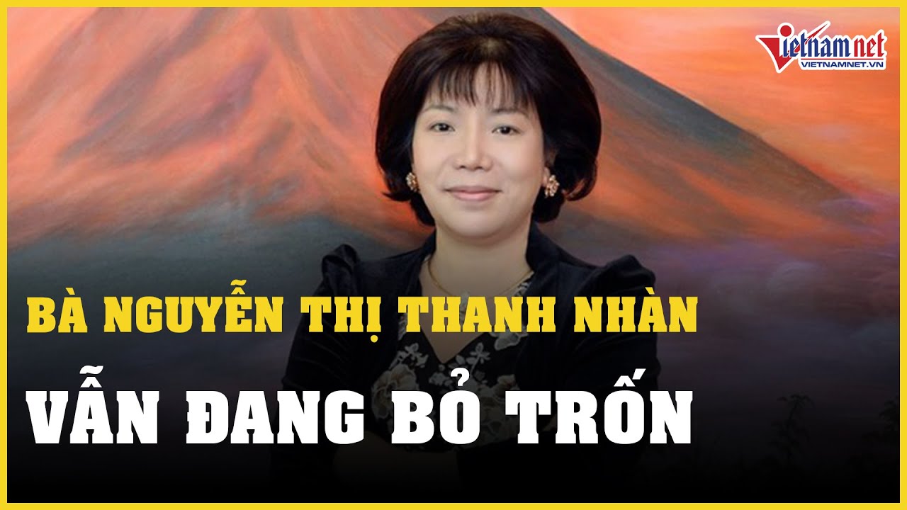 Chủ tịch AIC Nguyễn Thị Thanh Nhàn vẫn đang bỏ trốn | Báo VietNamNet