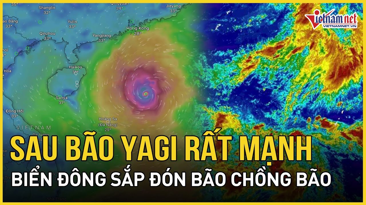 Nguy cấp: Sau bão Yagi rất mạnh, biển Đông sắp đón bão chồng bão | Báo VietNamNet