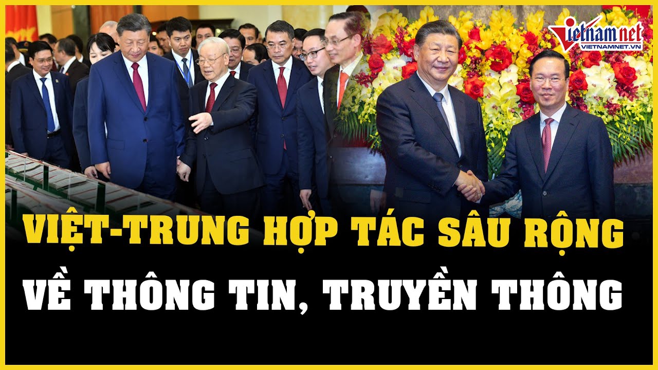 Việt Nam - Trung Quốc hợp tác sâu rộng về thông tin, truyền thông | Báo VietNamNet