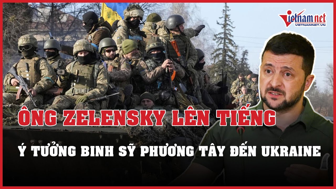 Nga - Ukraine mới nhất 01/03: Ông Zelensky lên tiếng về ý tưởng binh sĩ phương Tây điều tới Ukraine