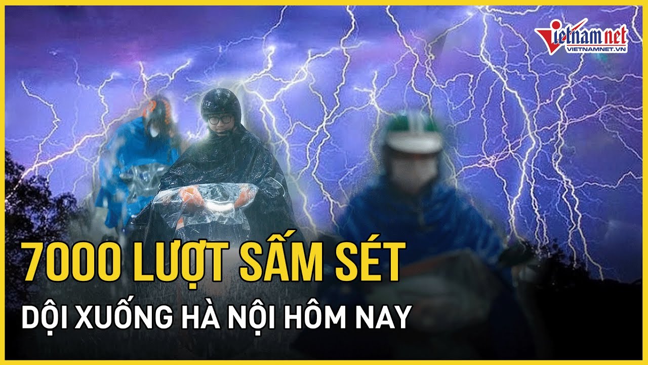 Mưa giông toàn miền Bắc, hơn 7.000 lượt sấm sét dội xuống Hà Nội | Báo VietNamNet