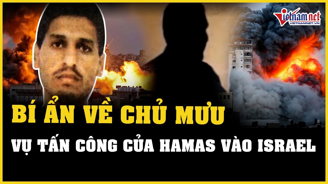 Những bí ẩn về nhân vật đứng sau vụ tấn công bất ngờ của Hamas vào Israel | Báo VietNamNet