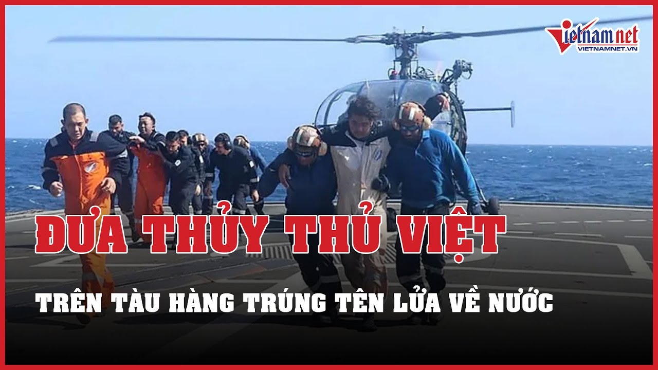 Nỗ lực đưa thủy thủ Việt trên tàu hàng trúng tên lửa của Houthi về nước | Báo VietNamNet