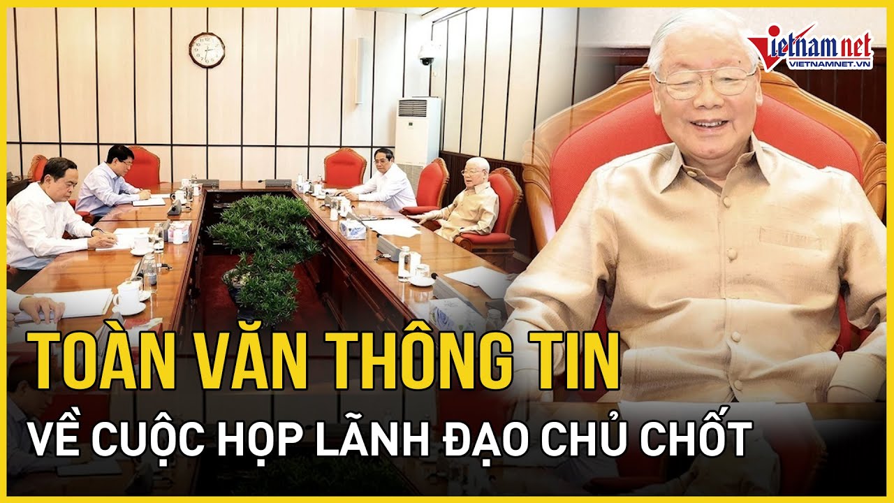 Toàn văn thông tin về cuộc họp lãnh đạo chủ chốt | Báo VietNamNet