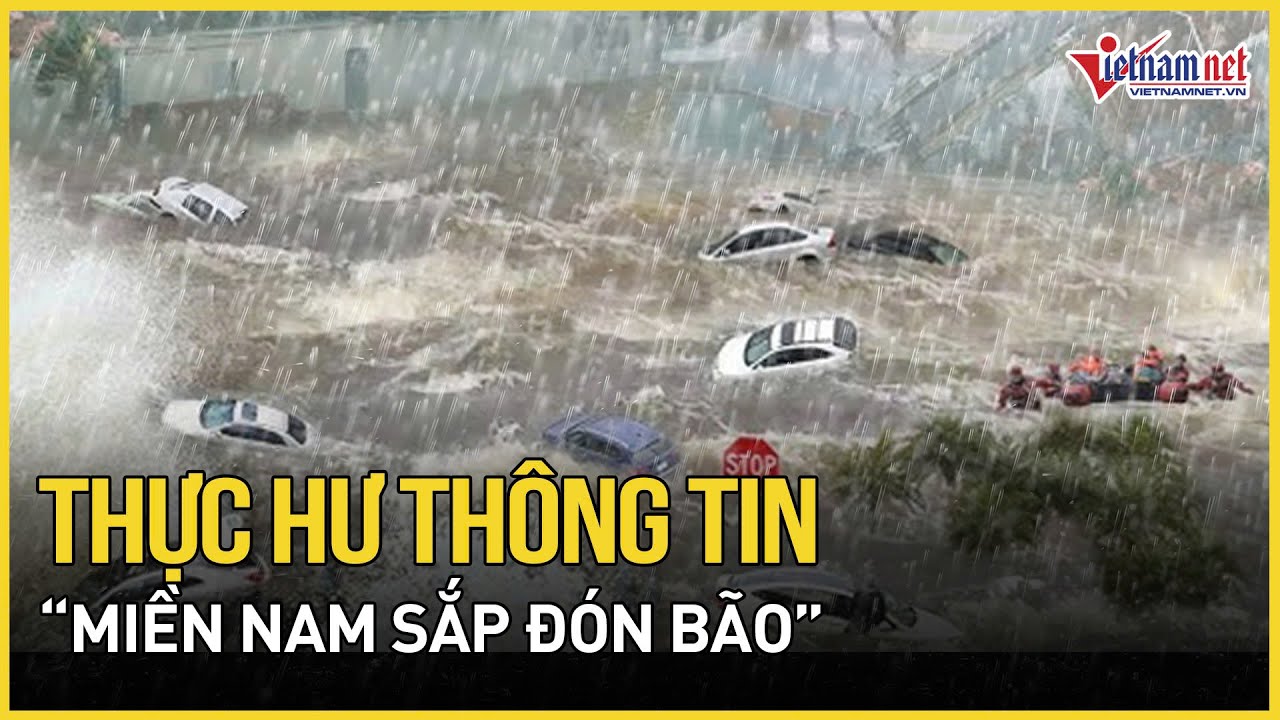 Thực hư thông tin “miền Nam sắp đón bão”, “miền Nam chìm trong biển nước” sau bão Yagi | VietNamNet