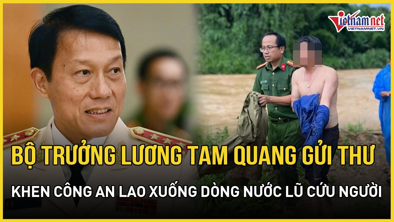 Bộ trưởng Lương Tam Quang gửi thư khen công an lao xuống dòng nước lũ cứu người | Báo VietNamNet