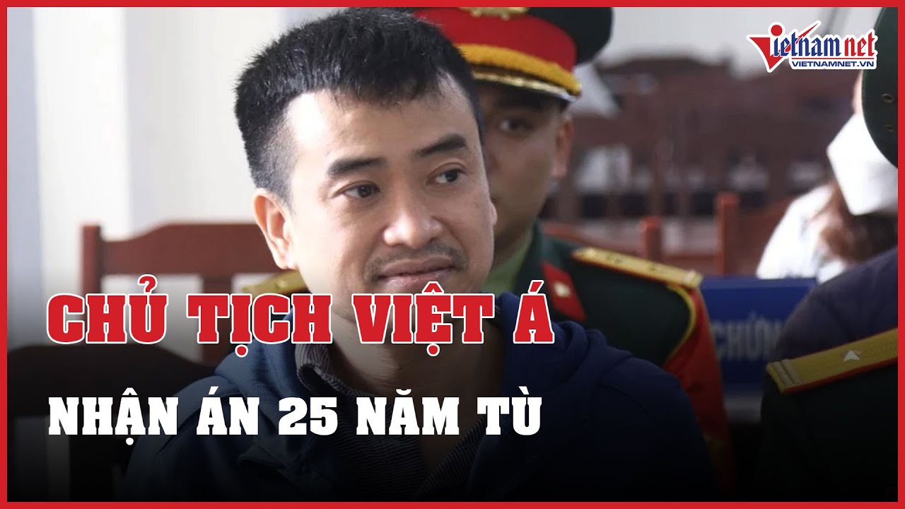 Chủ tịch Việt Á Phan Quốc Việt nhận án 25 năm tù | Báo VietNamNet