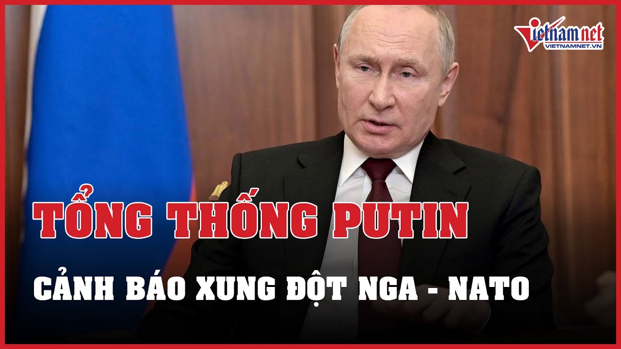 Tin tức thế giới 24h: Tổng thống Putin cảnh báo hậu quả xung đột trực tiếp Nga - NATO | VietNamNet