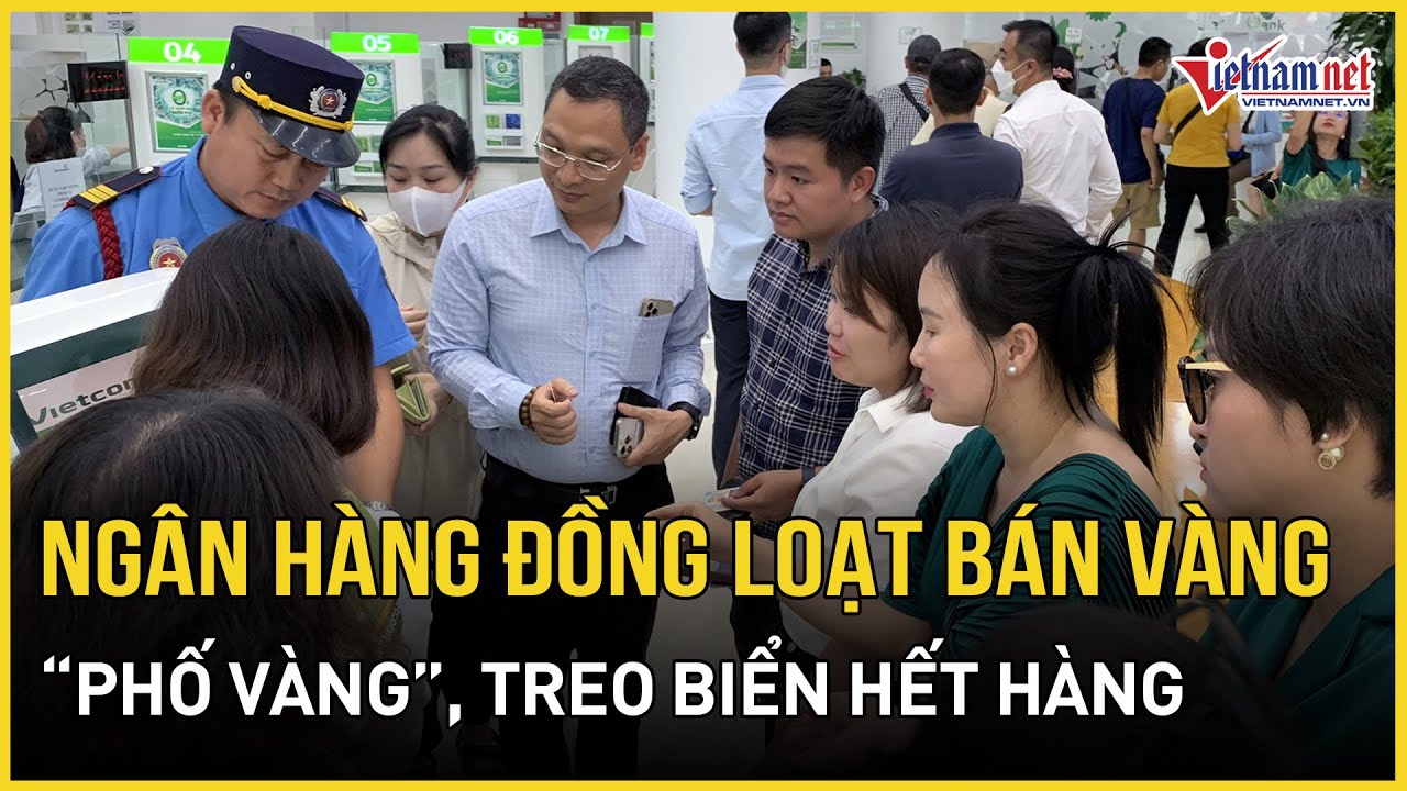 Ngân hàng đồng loạt bán vàng: "Phố vàng" vắng lặng, treo biển hết hàng | Báo VietNamNet