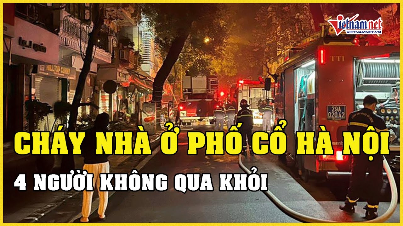 Tin tức thời sự 15/1: Cháy nhà ở phố cổ Hà Nội lúc rạng sáng, 4 người trong gia đình tử vong