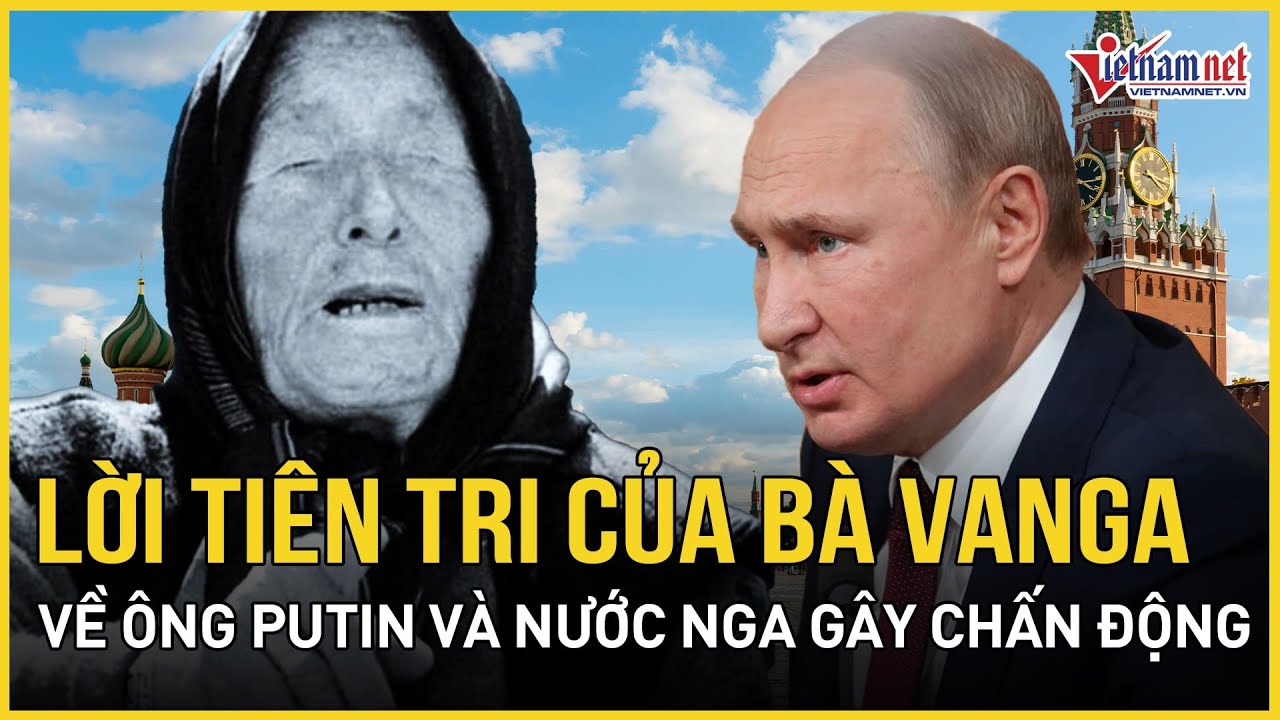 Chấn động lời tiên tri sấm truyền của bà Vanga về ông Putin và nước Nga từ 50 năm trước