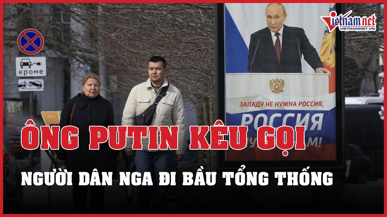 Tin tức thế giới 24h: Ông Putin kêu gọi người dân Nga đi bầu tổng thống | Báo VietNamNet