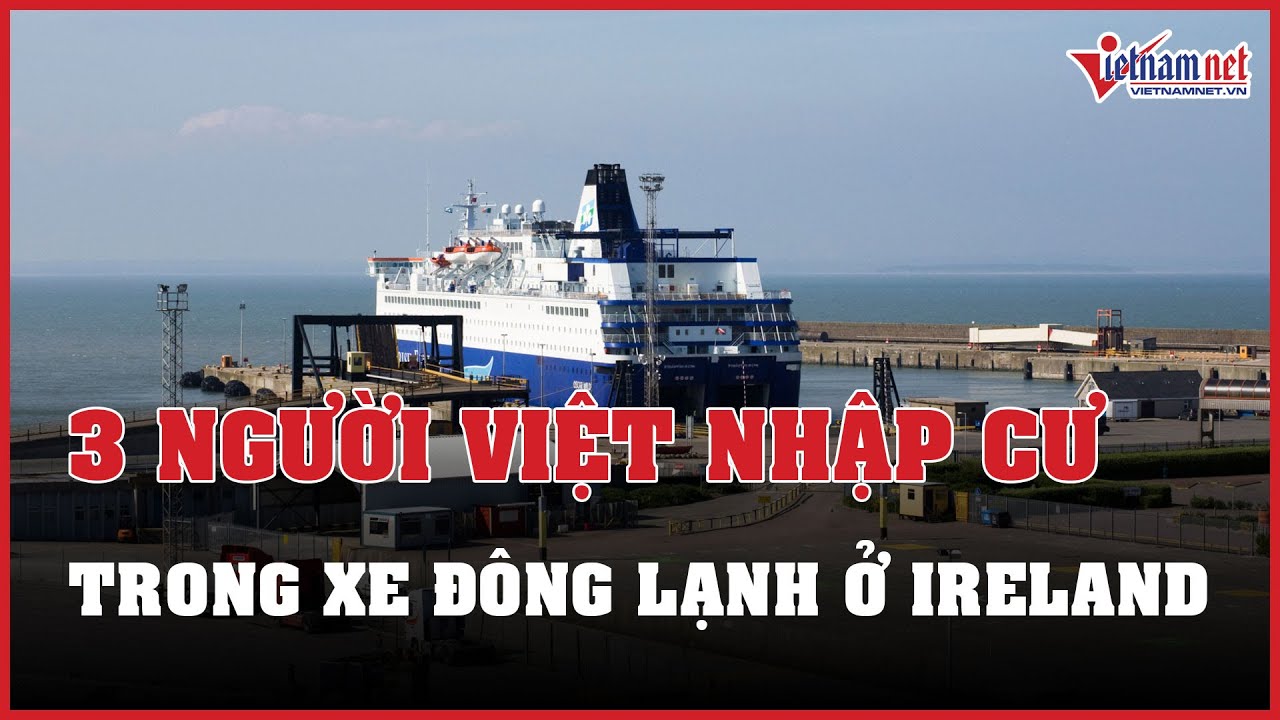 Cảnh sát Ireland phát hiện 3 người Việt Nam nhập cư trái phép trong xe đông lạnh | Báo VietNamNet