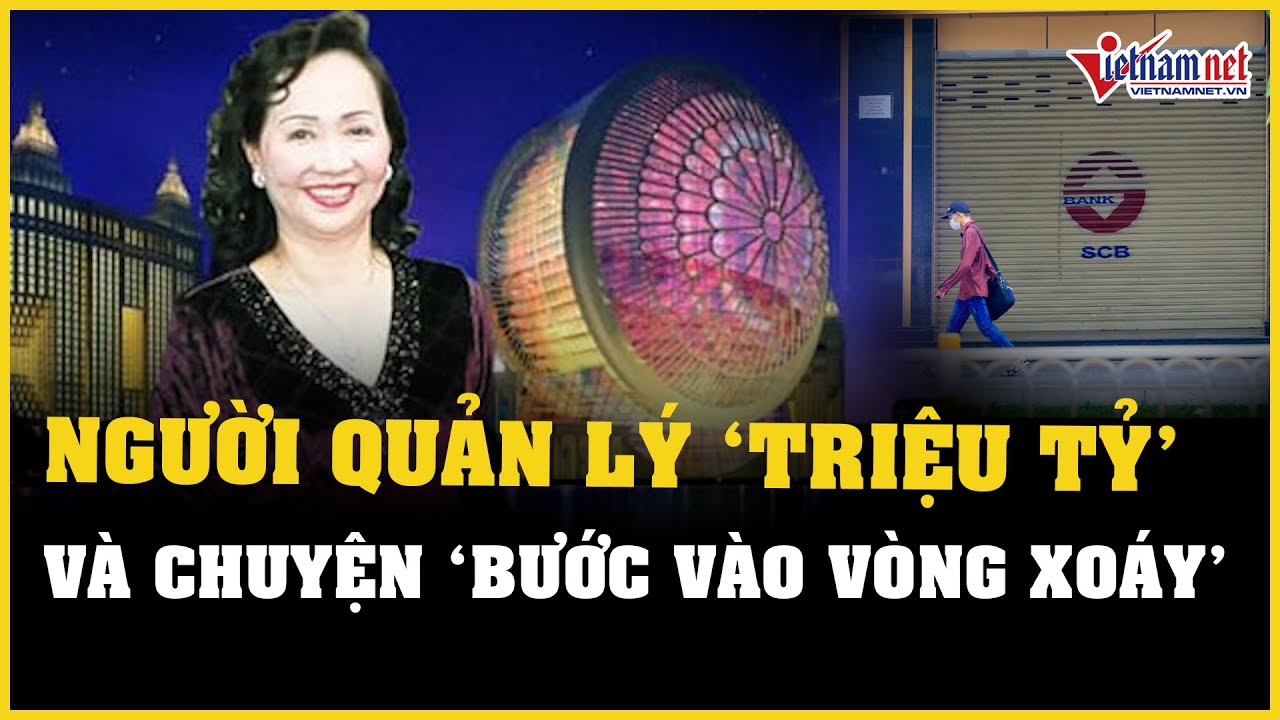 Người quản lý tài sản của bà Trương Mỹ Lan và chuyện ‘bước chân vào vòng xoáy’ | Báo VietNamNet