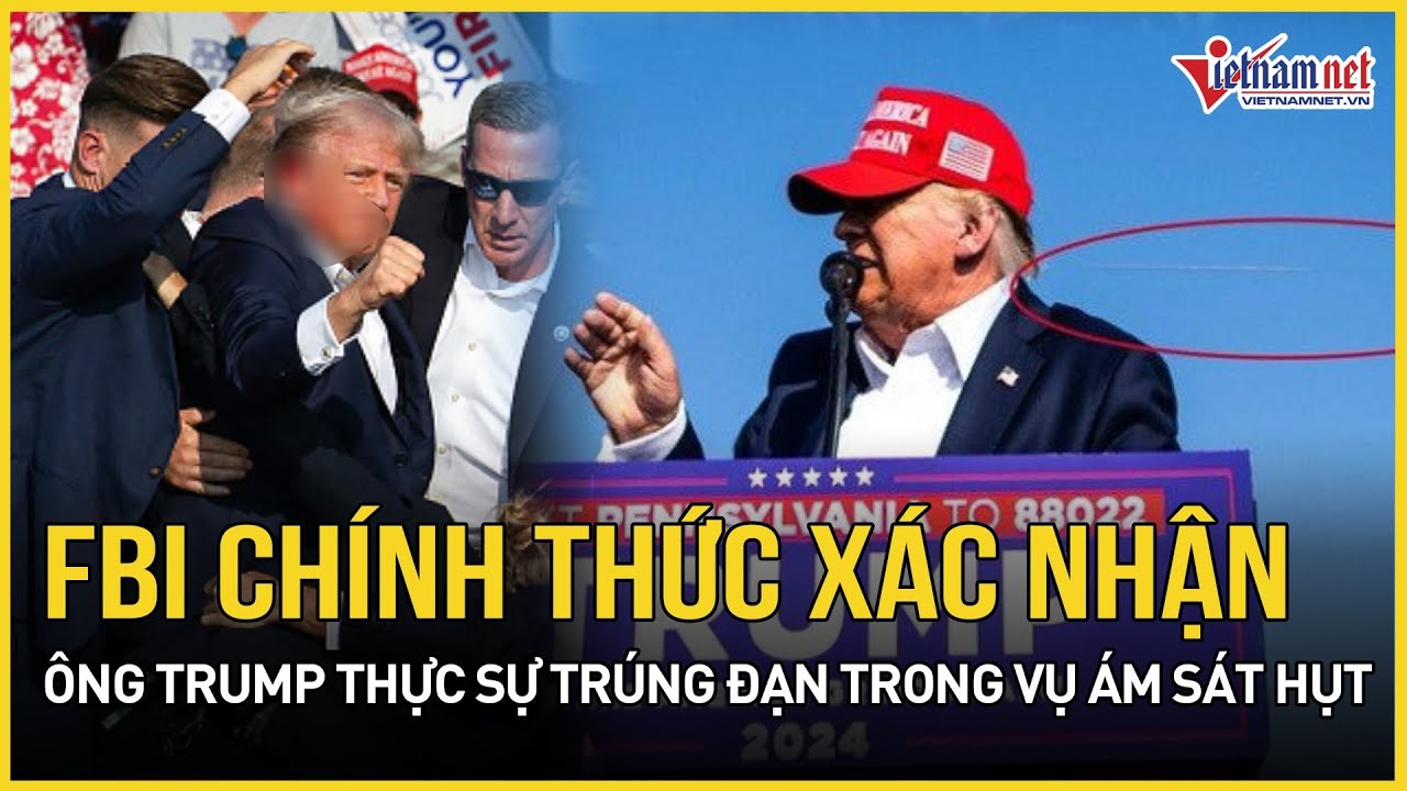 FBI chính thức xác nhận ông Trump thực sự trúng đạn trong vụ ám sát hụt | Báo VietNamNet