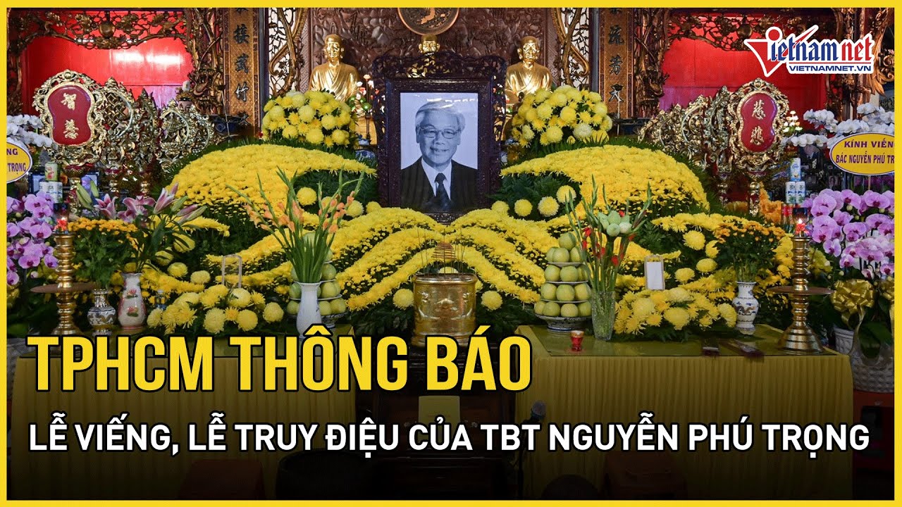 TPHCM thông báo lễ viếng, truy điệu Tổng Bí thư Nguyễn Phú Trọng | Báo VietNamNet