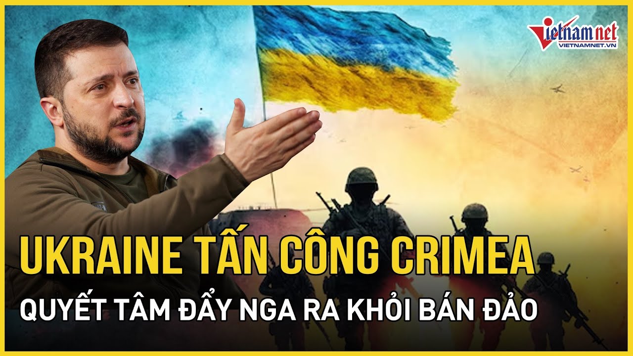 Ukraine mở chiến dịch tấn công bóp nghẹt Crimea, quyết tâm đẩy Nga ra khỏi bán đảo