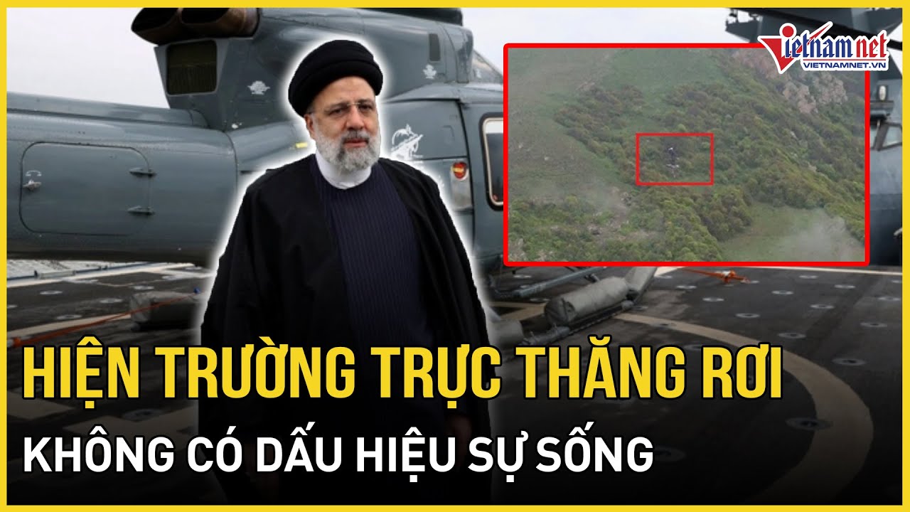 'Không có dấu hiệu sự sống' tại hiện trường trực thăng chở Tổng thống Iran rơi | Báo VietNamNet