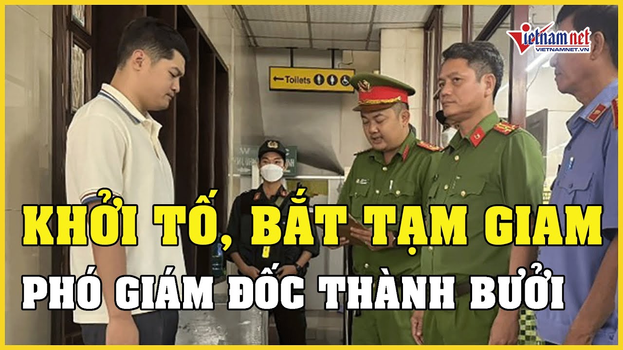 NÓNG: Khởi tố, bắt tạm giam Phó Giám đốc Công ty Thành Bưởi | Báo VietNamNet