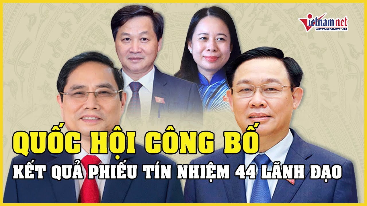 Tin tức thời sự 26/10: Quốc hội công bố kết quả lấy phiếu tín nhiệm 44 lãnh đạo | Báo VietNamNet