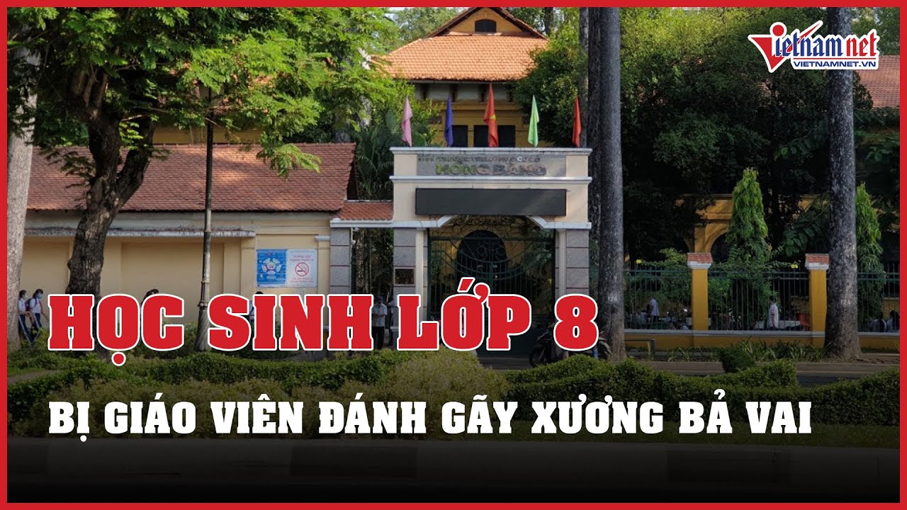 Vụ học sinh lớp 8 bị giáo viên đánh gãy xương bả vai: Hiệu trưởng lên tiếng | Báo VietNamNet