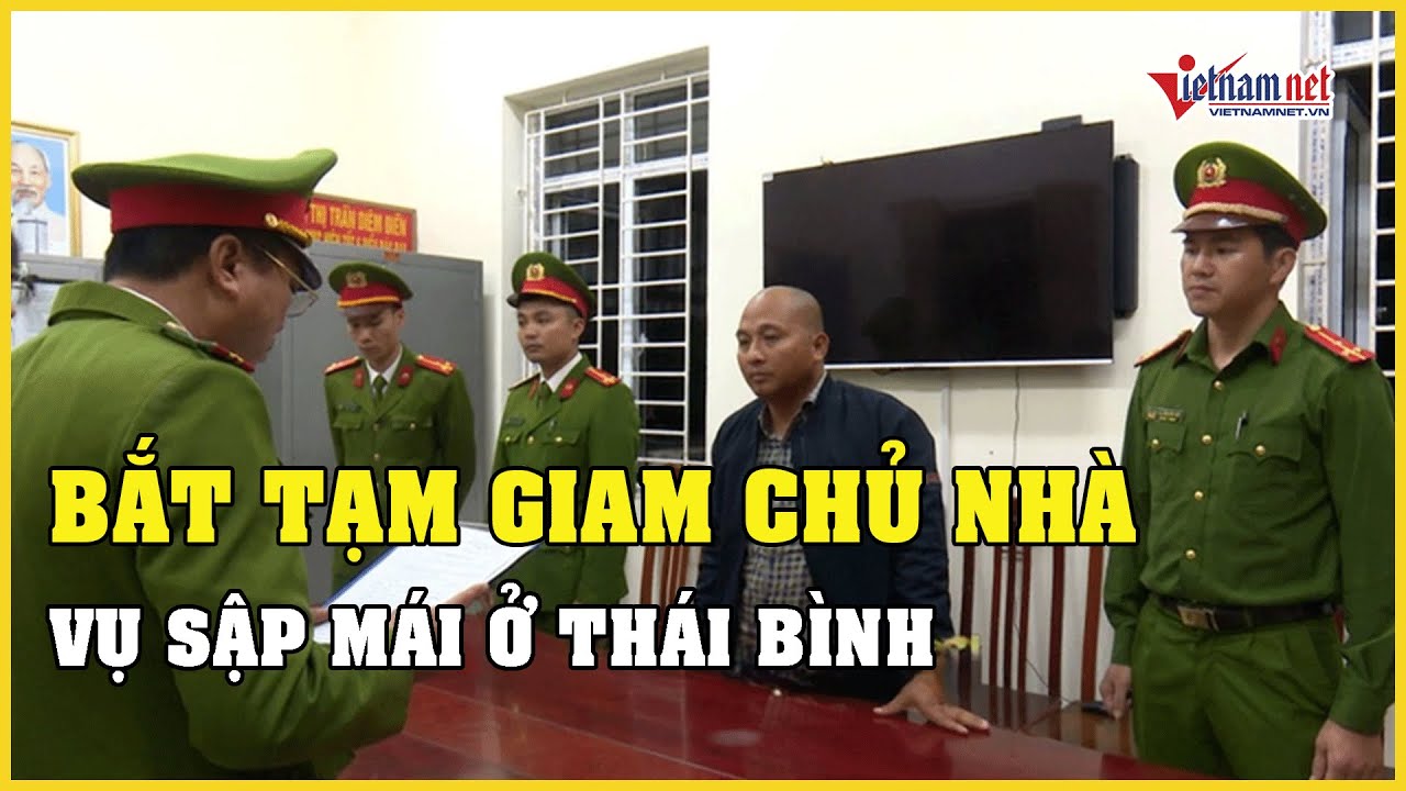 Khởi tố, bắt tạm giam chủ nhà trong vụ sập mái khiến ba người tử vong ở Thái Bình | Báo VietNamNet