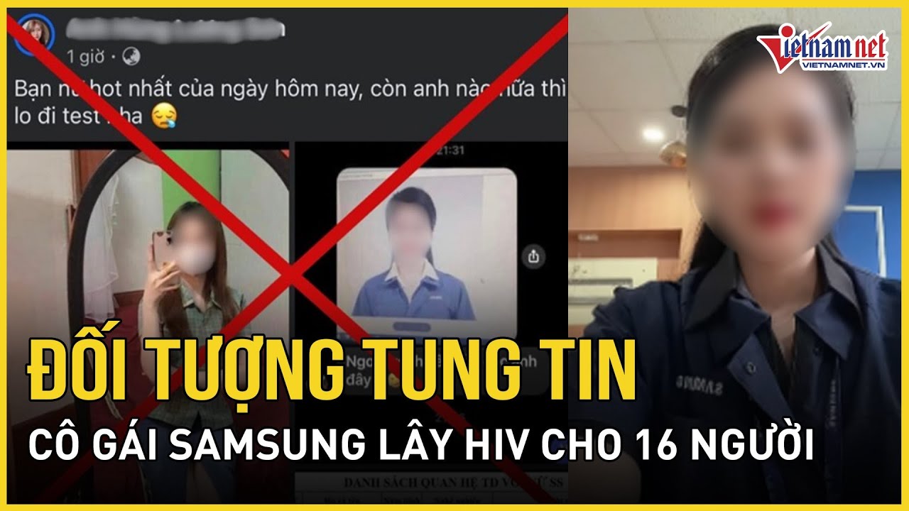 Danh tính đối tượng tung tin về “cô gái Samsung lây HIV cho 16 người” | Báo VietNamNet