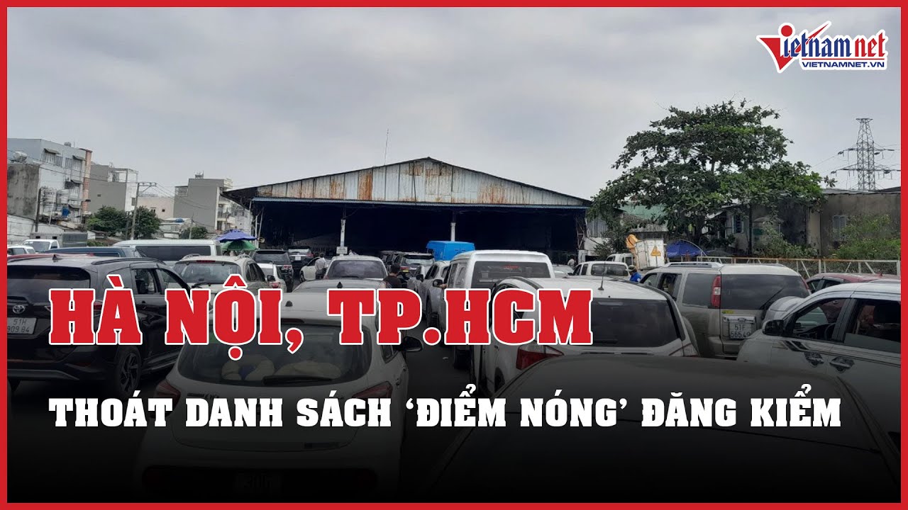 Hà Nội, TP.HCM thoát danh sách 'điểm nóng' đăng kiểm trong tháng 1/2024 | Báo VietNamNet