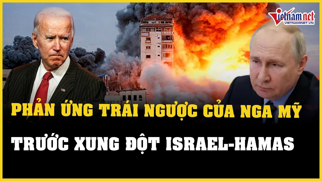 Phản ứng của Nga - Mỹ trước xung đột căng thẳng Israel - Hamas | Báo VietNamNet