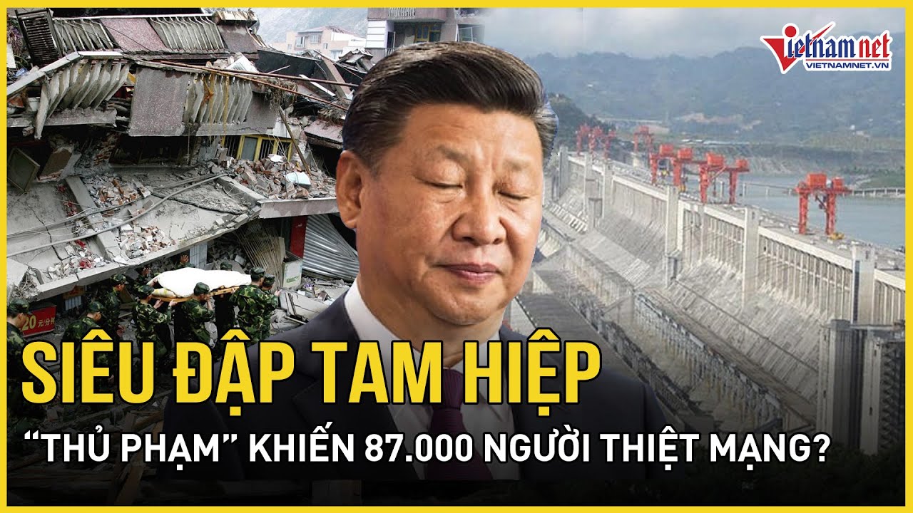 Siêu đập Tam Hiệp:“Thủ phạm” của cơn đại địa chấn kinh hoàng Tứ Xuyên khiến 87.000 người thiệt mạng?