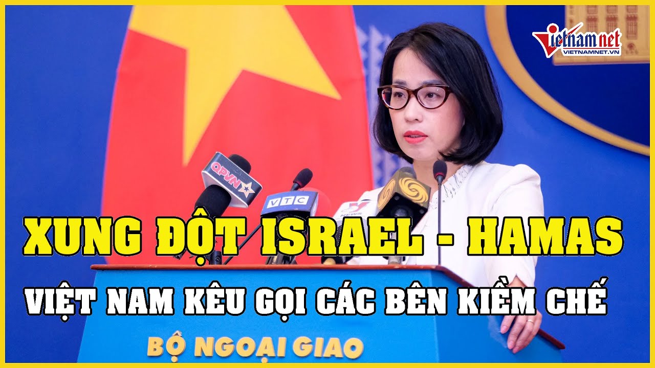 Xung đột Israel - Hamas: Việt Nam kêu gọi các bên kiềm chế | Báo VietNamNet