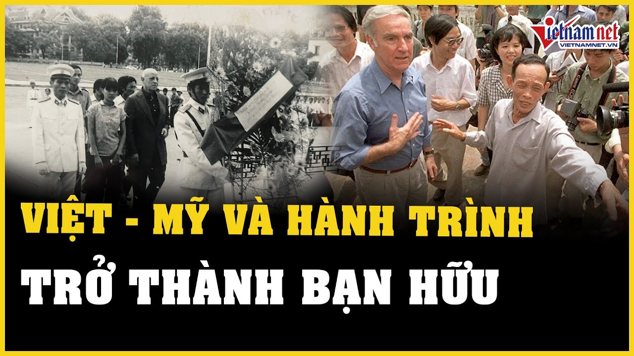 Việt - Mỹ và hành trình trở thành bạn hữu | Báo VietNamNet