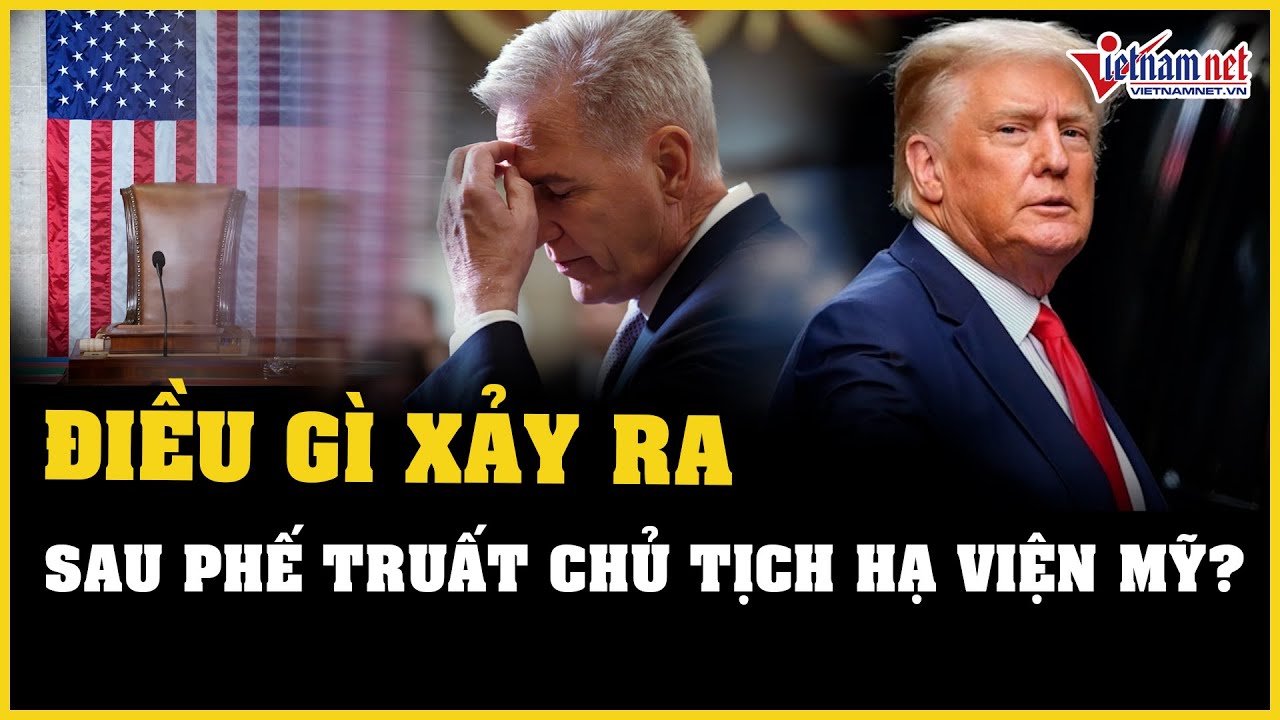 Điều gì xảy ra tiếp sau vụ cách chức Chủ tịch Hạ viện Mỹ đầu tiên trong lịch sử? | Báo VietNamNet