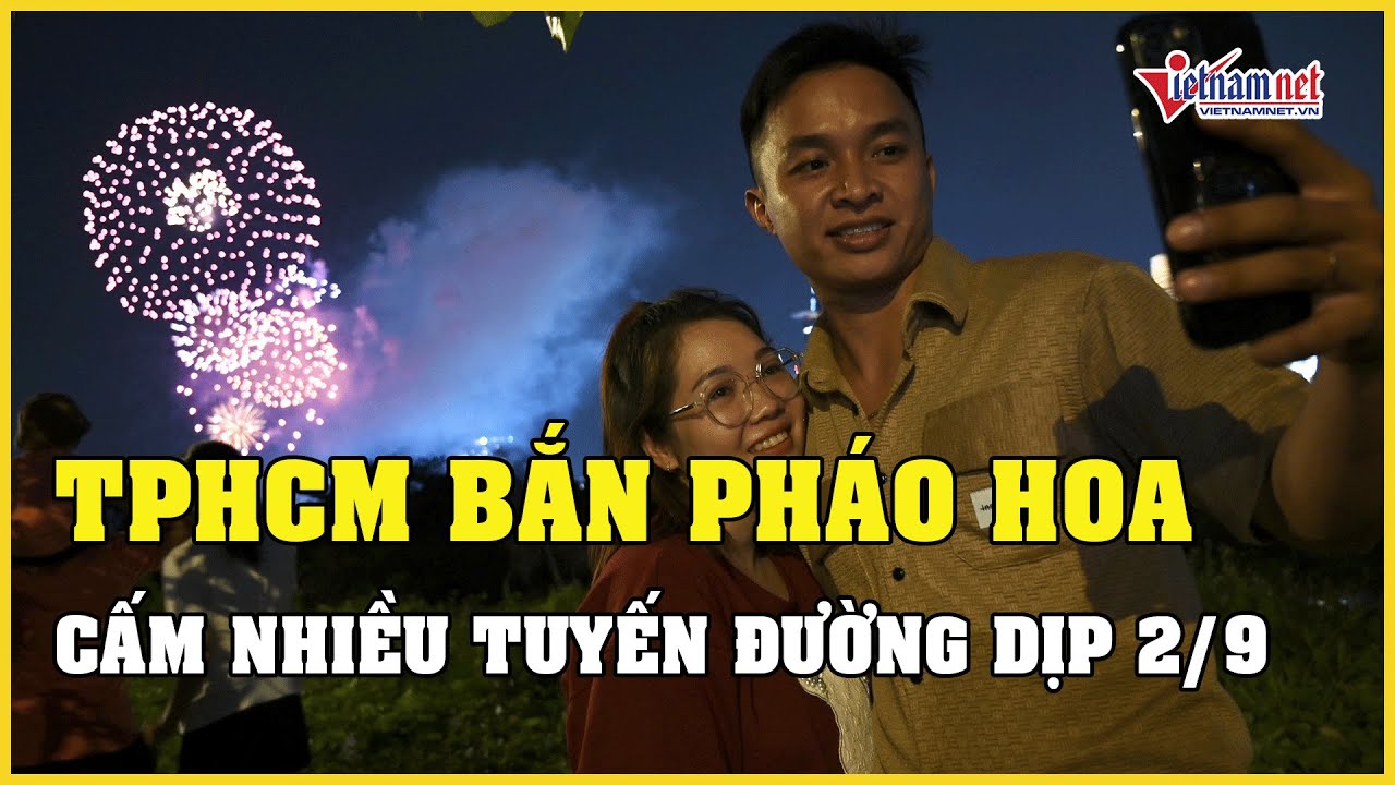 TP.HCM bắn pháo hoa dịp lễ 2/9, cấm xe nhiều đường trung tâm | Báo VietNamNet