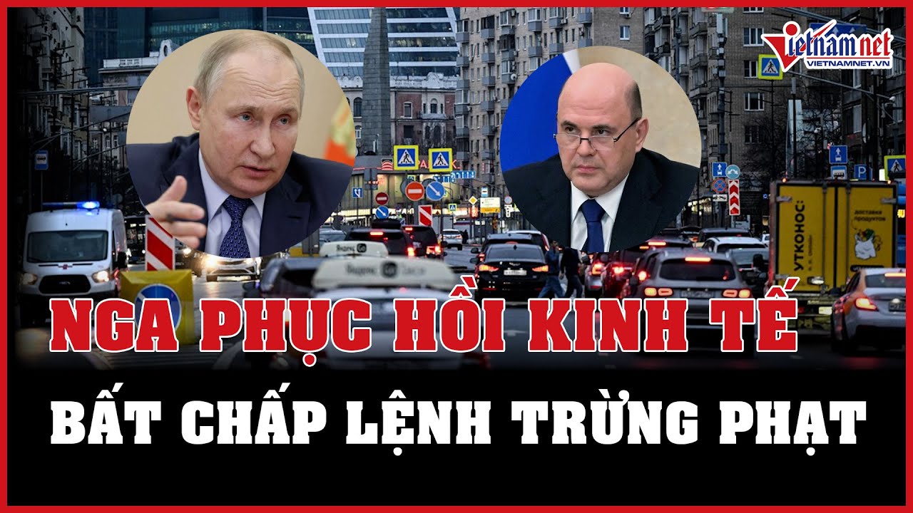 Nga tiếp tục phục hồi kinh tế bất chấp các lệnh trừng phạt | Báo VietNamNet